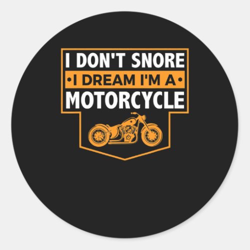 I Dont Snore I Dream Im A Motorcycle Snoring Bike Classic Round Sticker