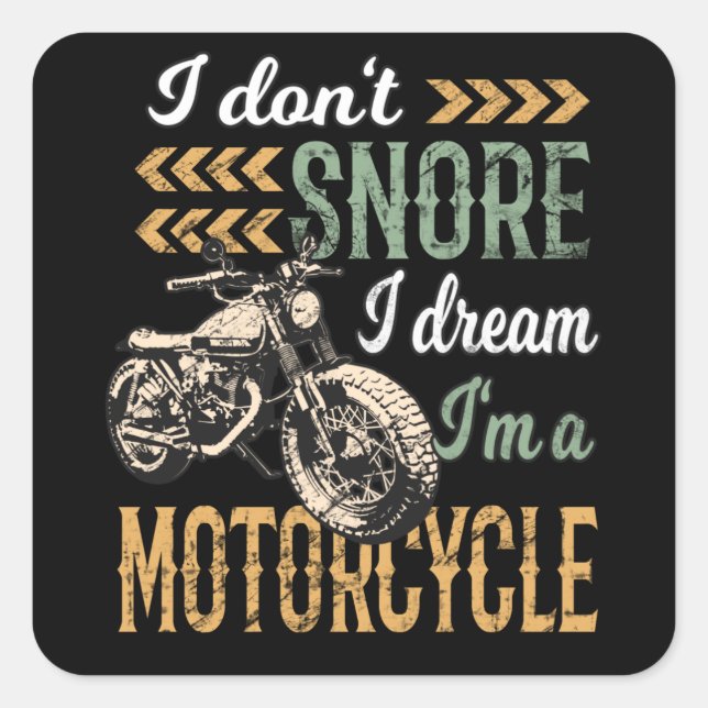 I Don't snore I Dream I'm a Motorcycle Square Sticker (Front)