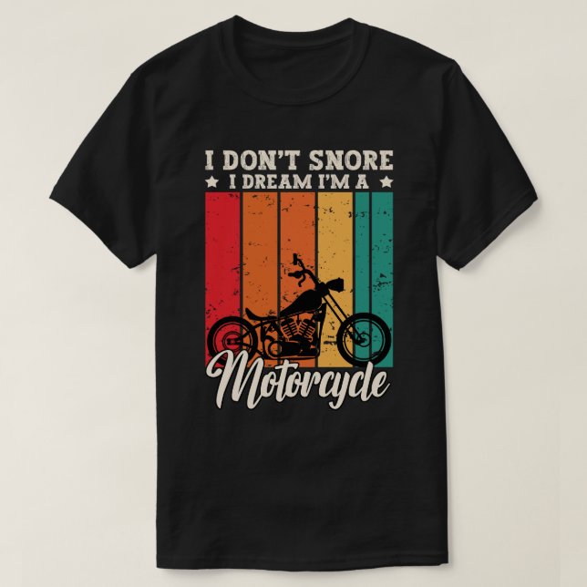 I Don't Snore I Dream I'm a Motorcycle T-Shirt (Design Front)