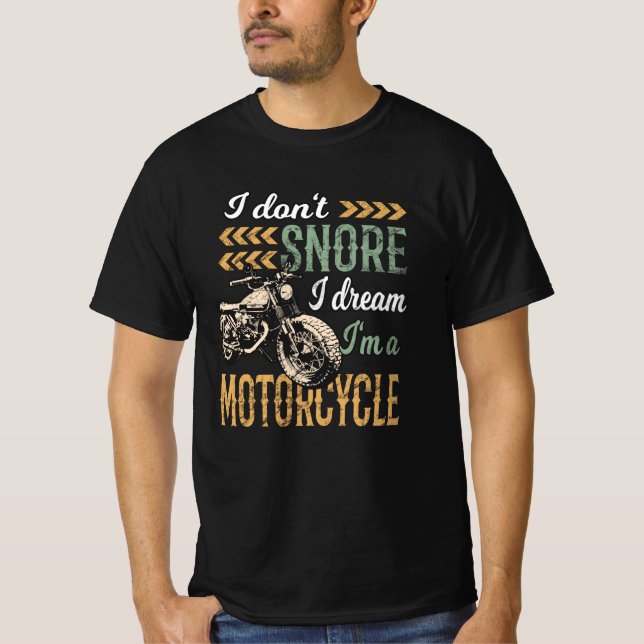 I Don't snore I Dream I'm a Motorcycle T-Shirt (Front)
