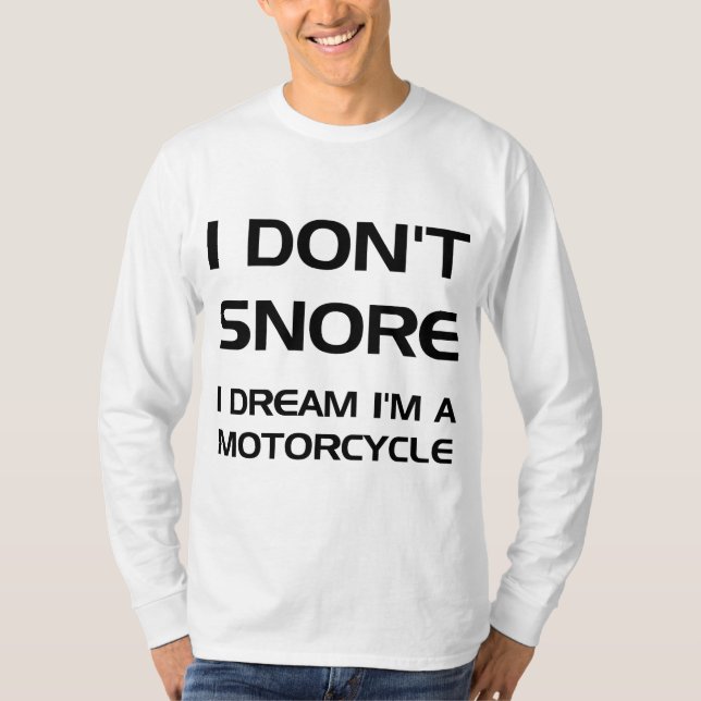 I don't snore I dream I'm a motorcycle T-Shirt (Front)