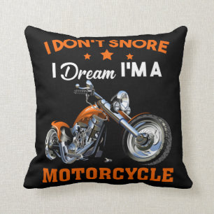 I Don't Snore I Dream I'm A Motorcycle Throw Pillow