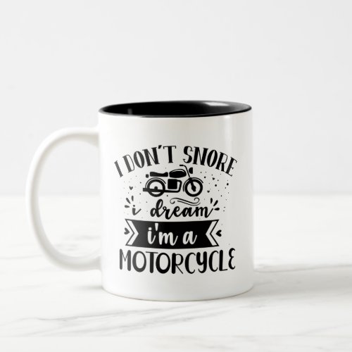 I dont snore  i dream im a motorcycle Two_Tone coffee mug