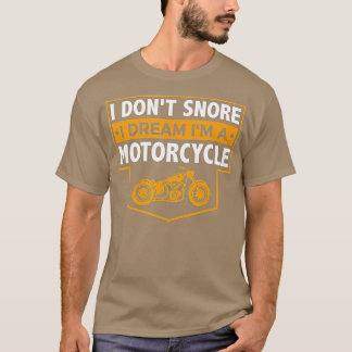 I Dont Snore I Dream Im A MotorcycleSnoring Biker T-Shirt