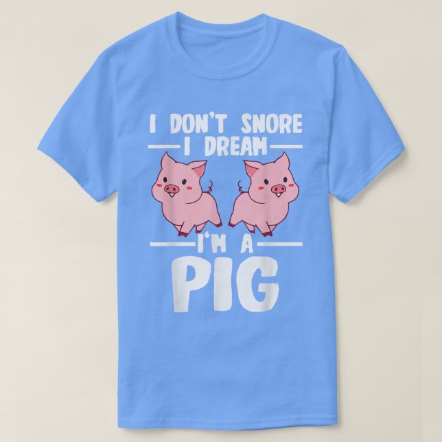 I Don't Snore I Dream I'm A Pigs Pigs 2753  T-Shirt (Design Front)