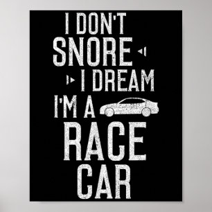 I Dont Snore I Dream Im A Race Car Funny  Poster