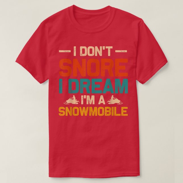 I Don't Snore I dream I'm a Snowmobile Funny Snori T-Shirt (Design Front)