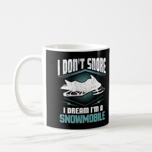 I DonT Snore I Dream IM A Snowmobile Funny Snowm Coffee Mug