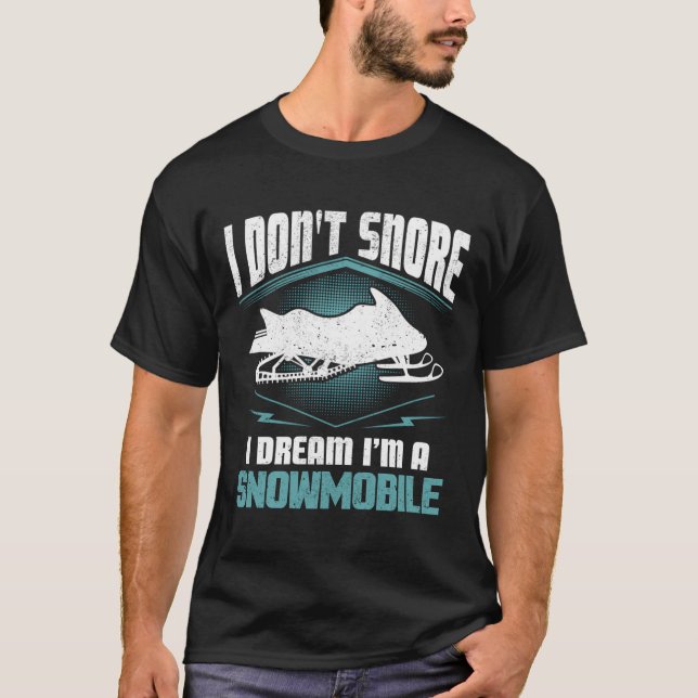I Don'T Snore I Dream I'M A Snowmobile Snowmobilin T-Shirt (Front)