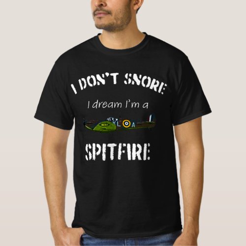 I dont snore I dream Im a Spitfire T_Shirt