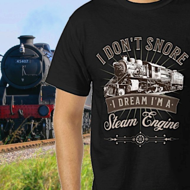 I Don't Snore I Dream I'm A Steam Engine Train     T-Shirt (Creator Uploaded)