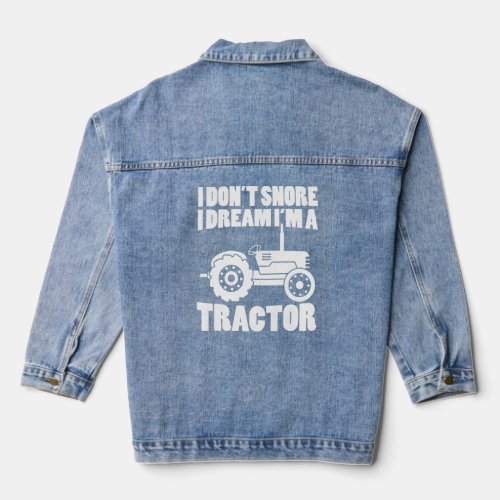 I Dont Snore I Dream Im A Tractor  3  Denim Jacket