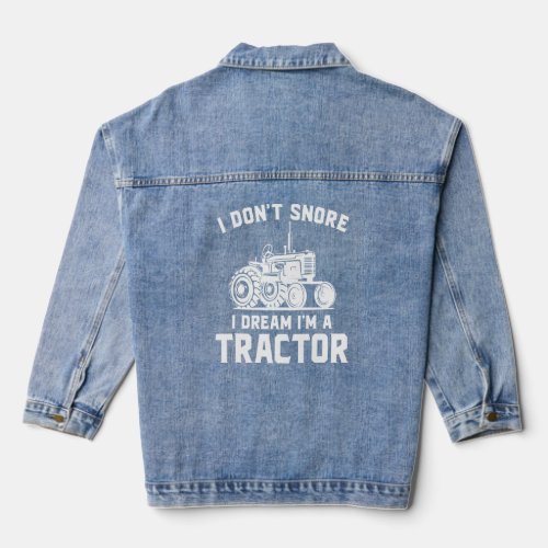 I Dont Snore I Dream Im A Tractor  Denim Jacket