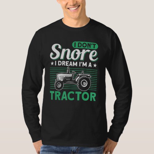 I Dont Snore I Dream Im A Tractor Farming 4th Of J T_Shirt