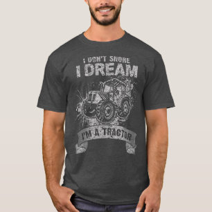 I Don't Snore I dream I'm a Tractor Funny Farmer D T-Shirt