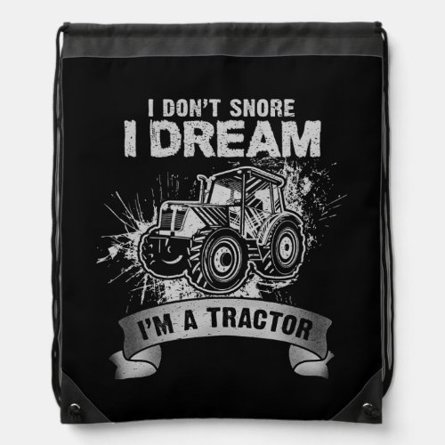 I Dont Snore I dream Im a Tractor Funny Farmer Drawstring Bag