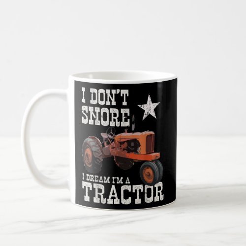 I Dont Snore I Dream Im a Tractor Funny Farmer G Coffee Mug