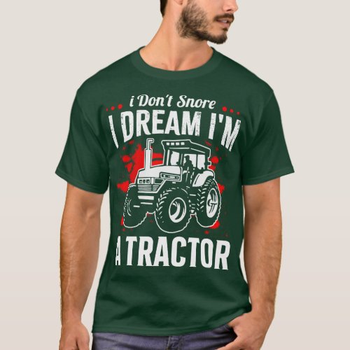 i dont snore i dream im a tractor funny farmer T_Shirt