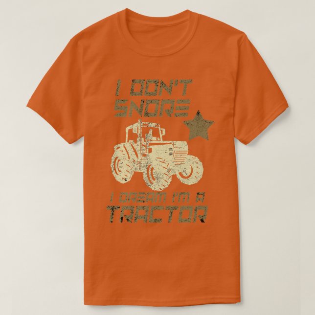 I don't Snore I Dream I'm a Tractor  Funny Farmer  T-Shirt (Design Front)
