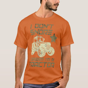 I don't Snore I Dream I'm a Tractor Funny Farmer T-Shirt