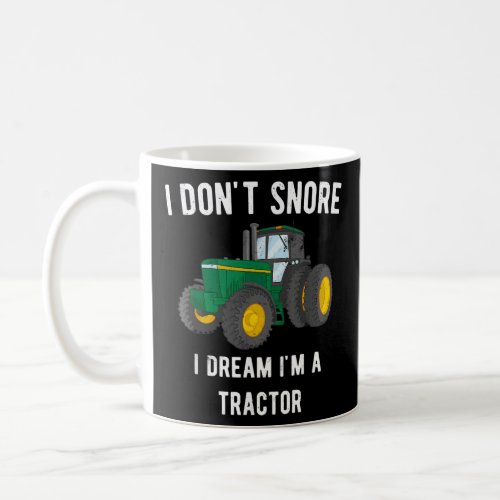 I dont snore I dream im a tractor Funny for farm Coffee Mug