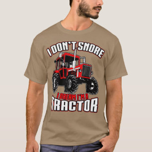 I Don't Snore I Dream I'm A Tractor Funny Sleeping T-Shirt