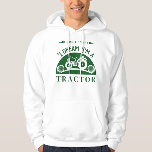 I Dont Snore I Dream Im A Tractor Funny Snoring Hoodie