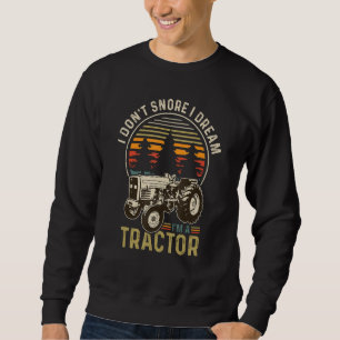 I Don't Snore I Dream I'm A Tractor Retro 70s St Sweatshirt