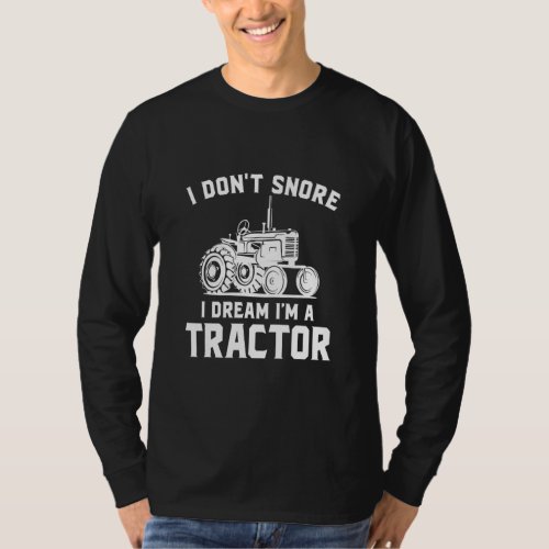 I Dont Snore I Dream Im A Tractor  T_Shirt