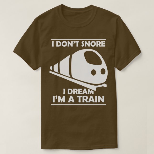 I dont snore I dream Im a train 3 T-Shirt (Design Front)