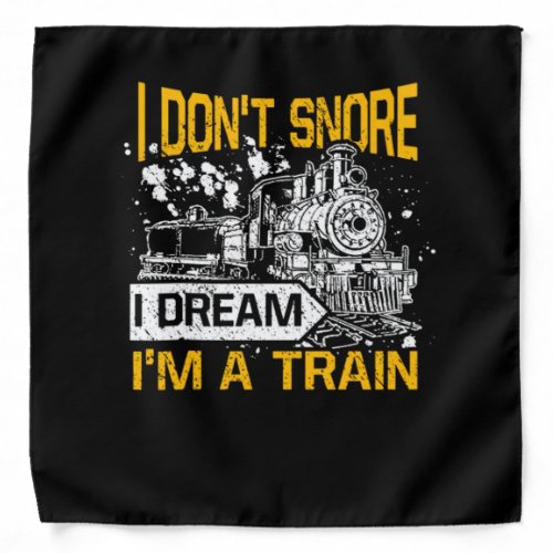 I Dont Snore I Dream Im A Train Funny Locomotive Bandana