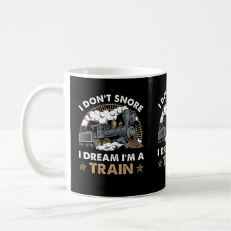 I Don't Snore I Dream I'm A Train funny train Gift Coffee Mug