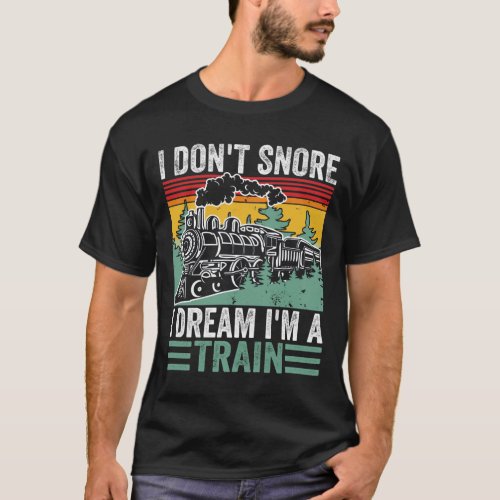 I Dont Snore I Dream Im A Train Funny Vintage T_Shirt