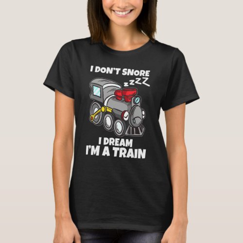I Dont Snore I Dream Im A Train   Model Railway Sn T_Shirt
