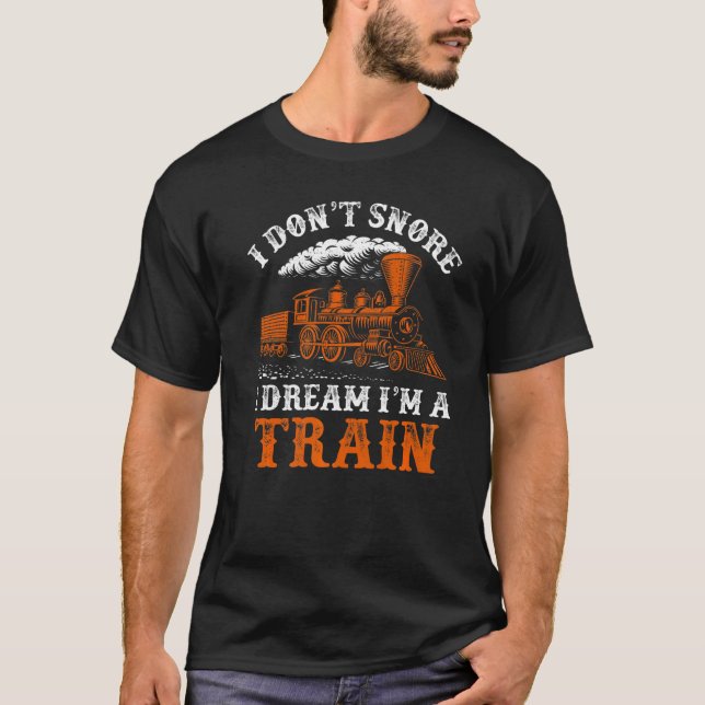I Don't Snore I Dream I'm A Train Trainspotter Rai T-Shirt (Front)