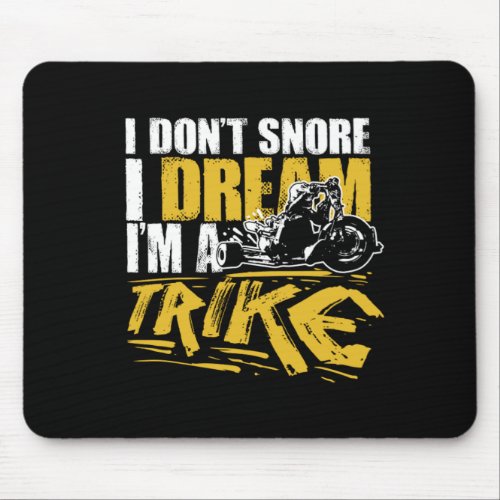 I Dont Snore I Dream Im A Trike Mouse Pad