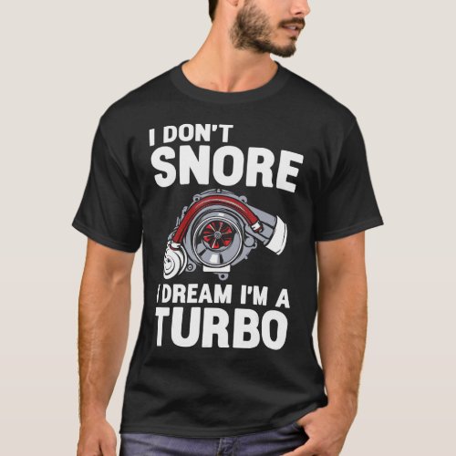 I Dont Snore I Dream Im a Turbo Funny Car Racing T_Shirt