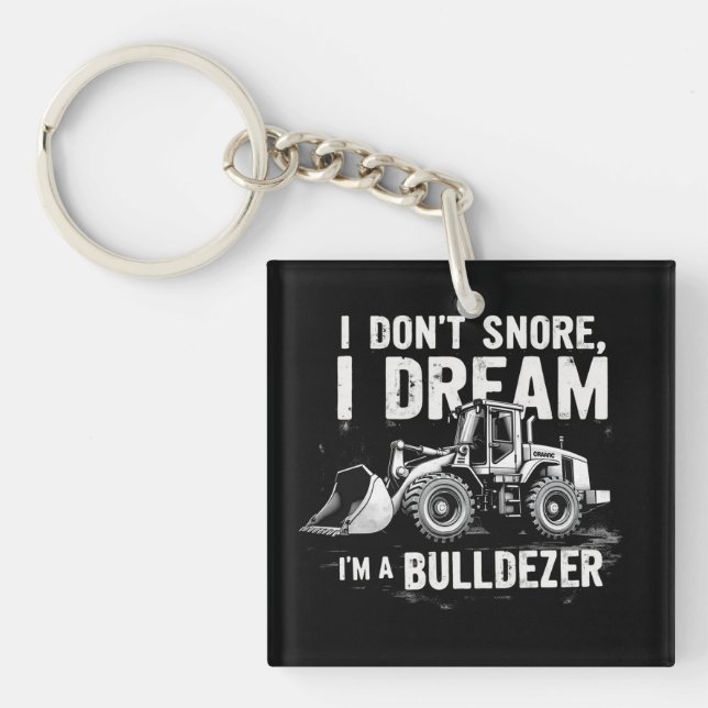 I Don't Snore I Dream I'm Bulldozer - Funny Constr Keychain (Front)