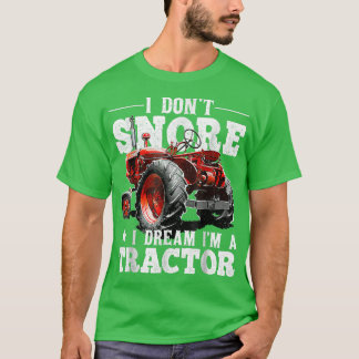 I Don't Snore I Dreams I'm a Tractors Farmer Tract T-Shirt
