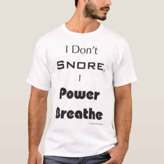 I Don't Snore, I Power Breathe T-Shirt