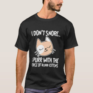 I Don't Snore  I Purr With The Force Of 10 000 Kit T-Shirt
