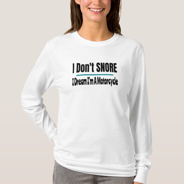 I Don't Snore I'm A Motorcycle Funny Sarcastic T-Shirt (Front)