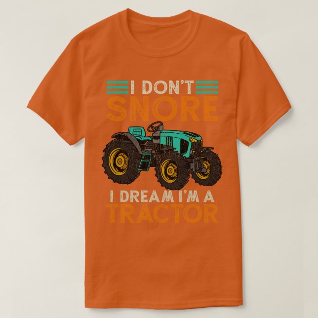 I Dont Snore Im A Tractor 2 T-Shirt (Design Front)