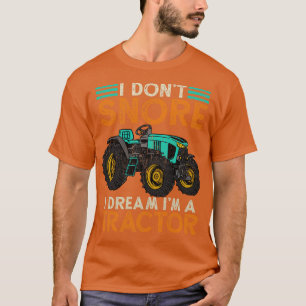 I Dont Snore Im A Tractor 2 T-Shirt