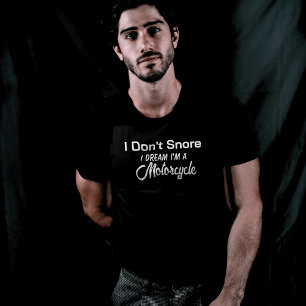 I Don't Snore Motorcycle Dream T-Shirt