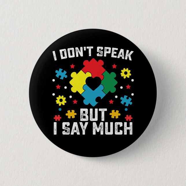 I Don't Speak But I Say Much Autism Awareness Button (Front)