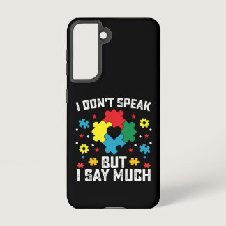 I Don't Speak But I Say Much Autism Awareness Samsung Galaxy S21 Case
