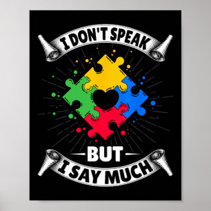 I Don't Speak But I Say Much - Autistic Autism Awa Poster