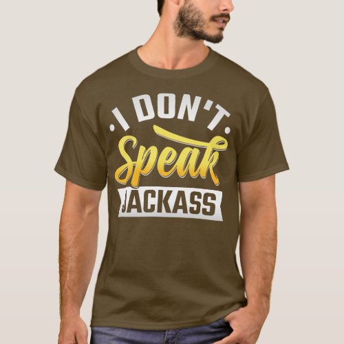 I Dont Speak Jackass T_Shirt