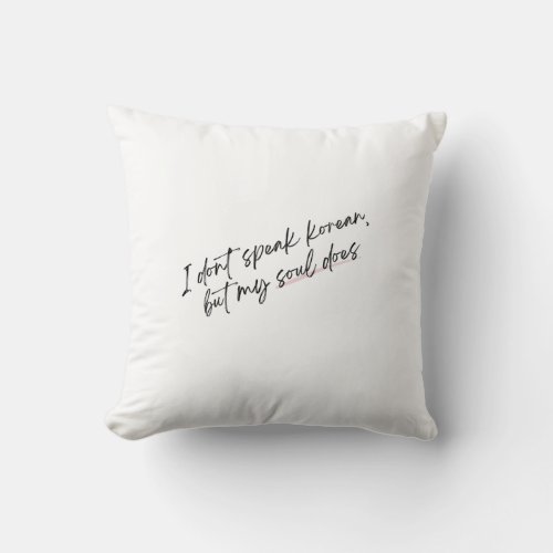 I dont speak Korean but my soul does Throw Pillow